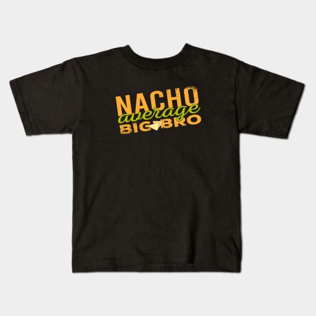 Nacho Average Big Bro - Food Pun Kids T-Shirt by Zen Cosmos Official